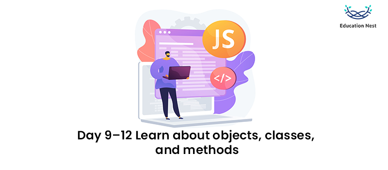 Day 9–12: Learn about objects, classes, and methods
