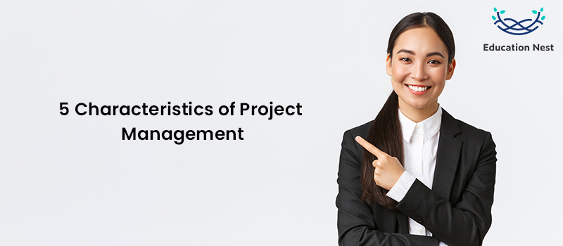 5 Characteristics of Project Management