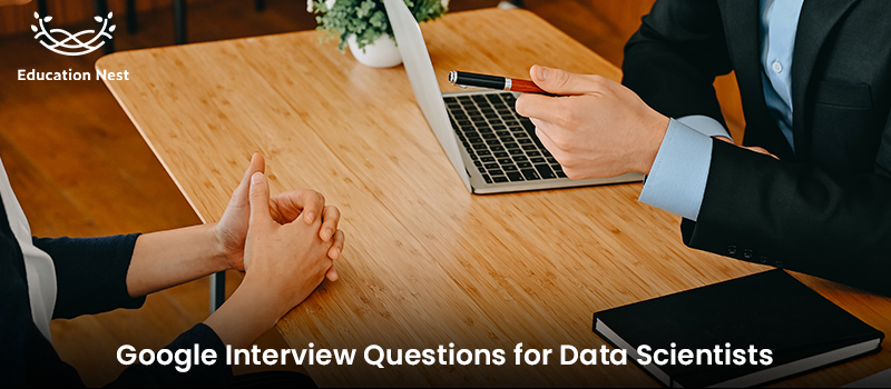 Google Interview Questions for Data Scientists