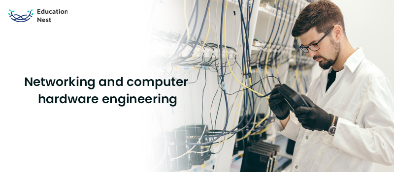 Networking and computer hardware engineering