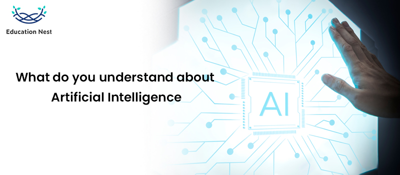 What do you understand about Artificial Intelligence?