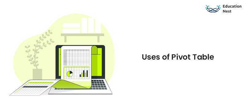 Uses of Pivot Table
