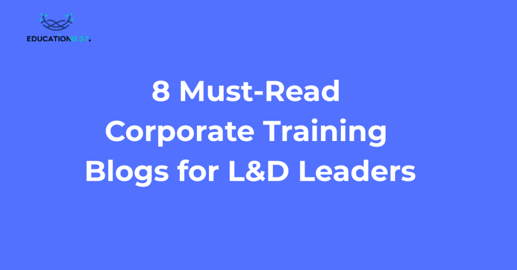 8 Must-Read Corporate Training Blogs for L&D Leaders