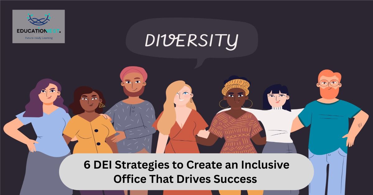 Graphic illustrating 6 DEI strategies to cultivate an inclusive office culture that drives organizational success.